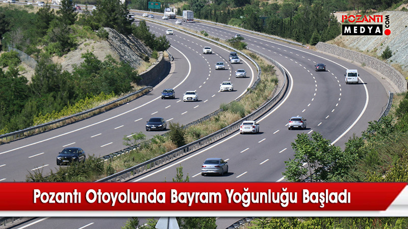 Adana – Pozantı – Ankara Otoyolunda Bayram Yoğunluğu Yaşanıyor
