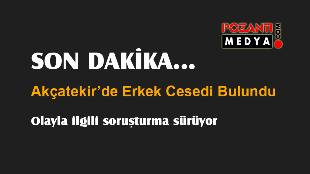 Son Dakika: Pozantı’da Erkek Cesedi Bulundu