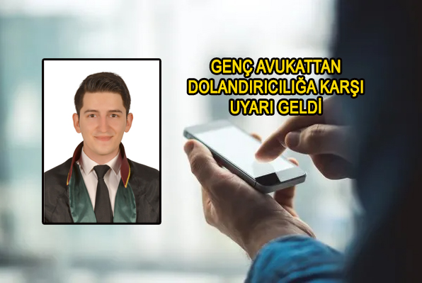 Pozantılı Genç Avukattan Vatandaşlara Dolandırıcılık Uyarısı