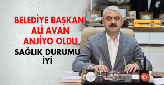 Pozantı Belediye Başkanı Ali Avan Anjiyo Oldu