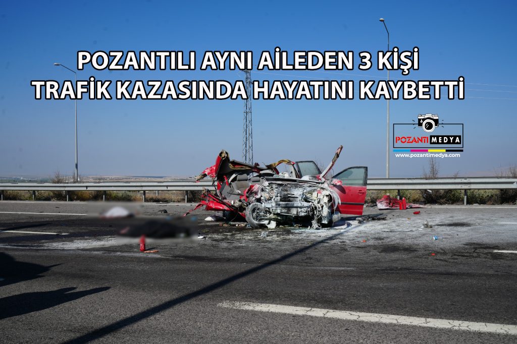 Pozantılı Aynı Aileden 3 Kişi Niğde Otoyolunda Kazada Hayatını Kaybetti