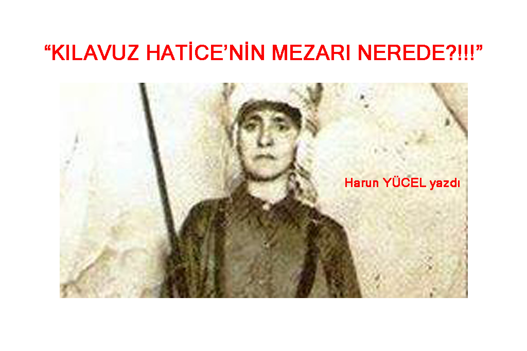 “KILAVUZ HATİCE’NİN MEZARI NEREDE?!!!”