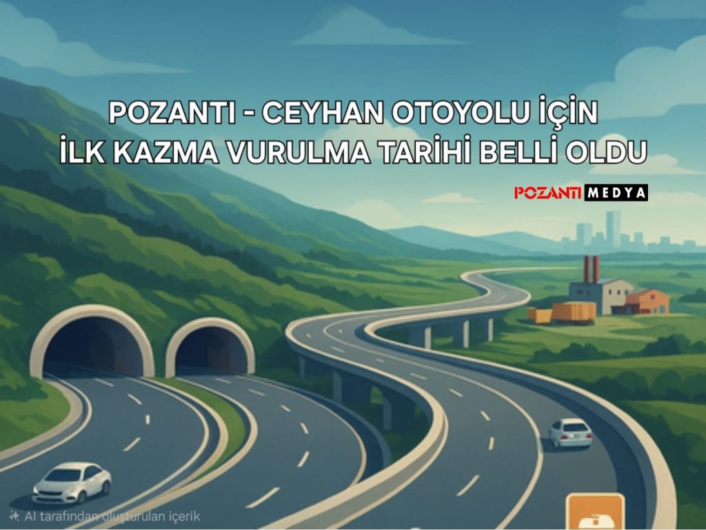 Yeni Pozantı – Ceyhan Otoyolu İçin İlk Kazma Vurma Tarihi Belli Oldu