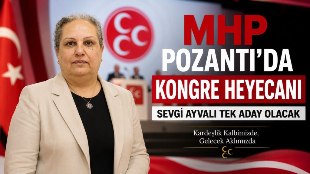 MHP POZANTI’DA KONGRE HEYECANI, SEVGİ AYVALI TEK ADAY OLACAK